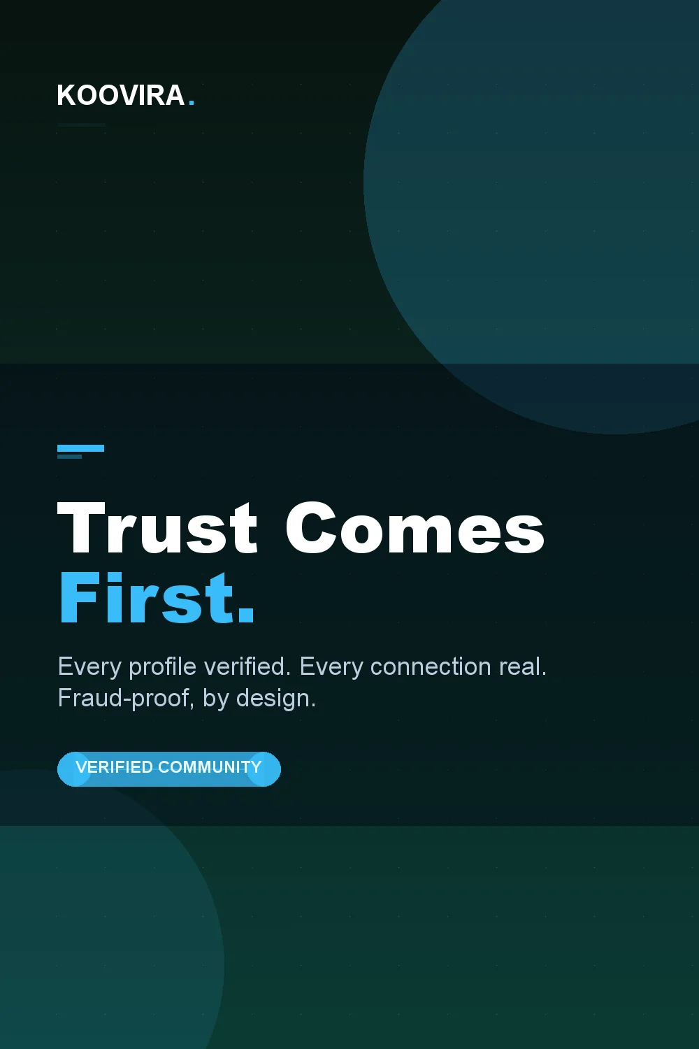 Trust comes first — every profile verified, every connection real, fraud-proof by design.