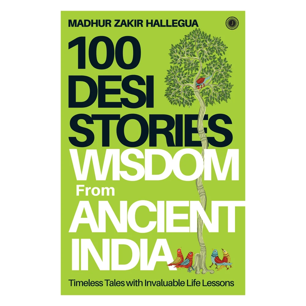 100 Desi Stories Wisdom From Ancient India By Madhur Zakir Hallegua | Jaico Publishing | Self-Help Book