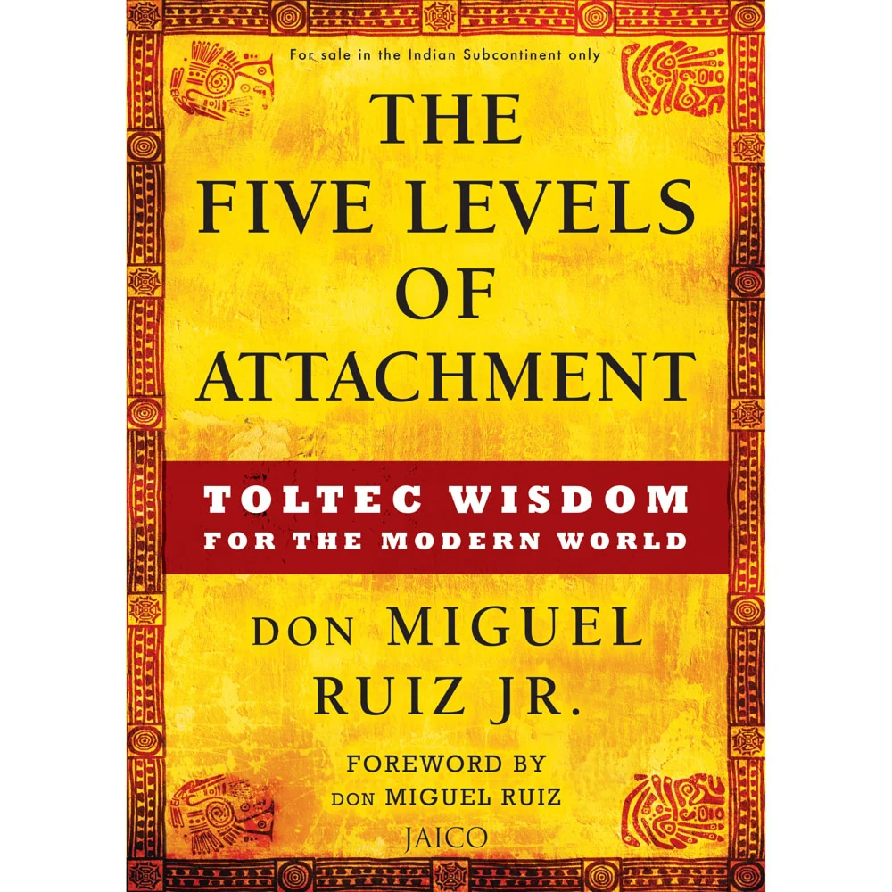 The Five Levels of Attachment: Toltec Wisdom for the Modern World | Jaico Publishing | Non-Fiction Book