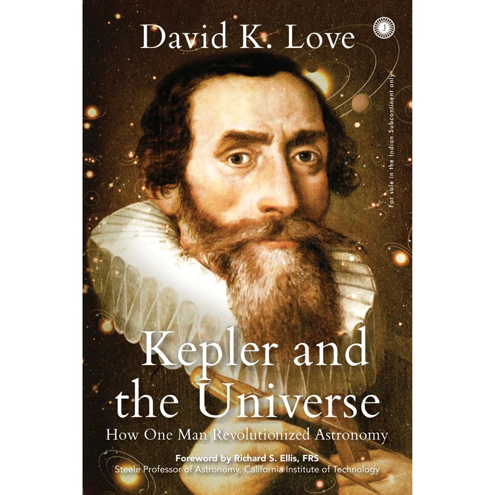 Kepler And The Universe How One Man Revolutionized Astronomy By David K.Love | Jaico Publishing | Non-Fiction Book