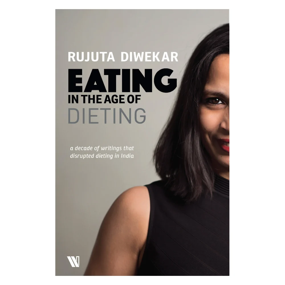Eating In The Age Of Dieting By Rujuta Diwekar | Westland | Health & Wellness Book