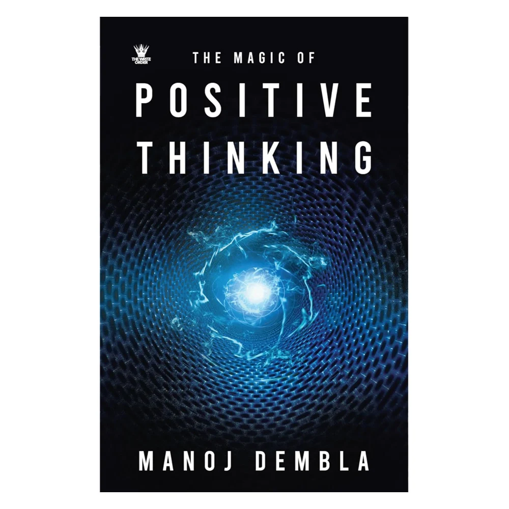 The Magic Of Positive Thinking By Manoj Dembla | Self-Help