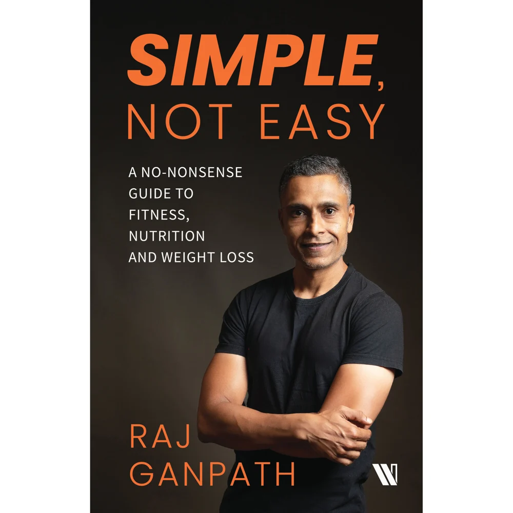 Simple Not Easy A No-Nonsense Guide To Fitness / Nutrition & Weight Loss By Raj Ganpath