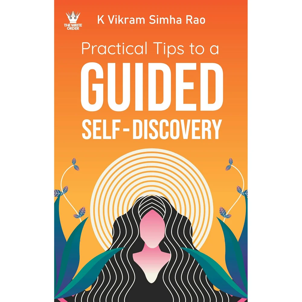 Practical Tips To A Guided Self-Discovery By K Vikram Simha Rao | Self-Help