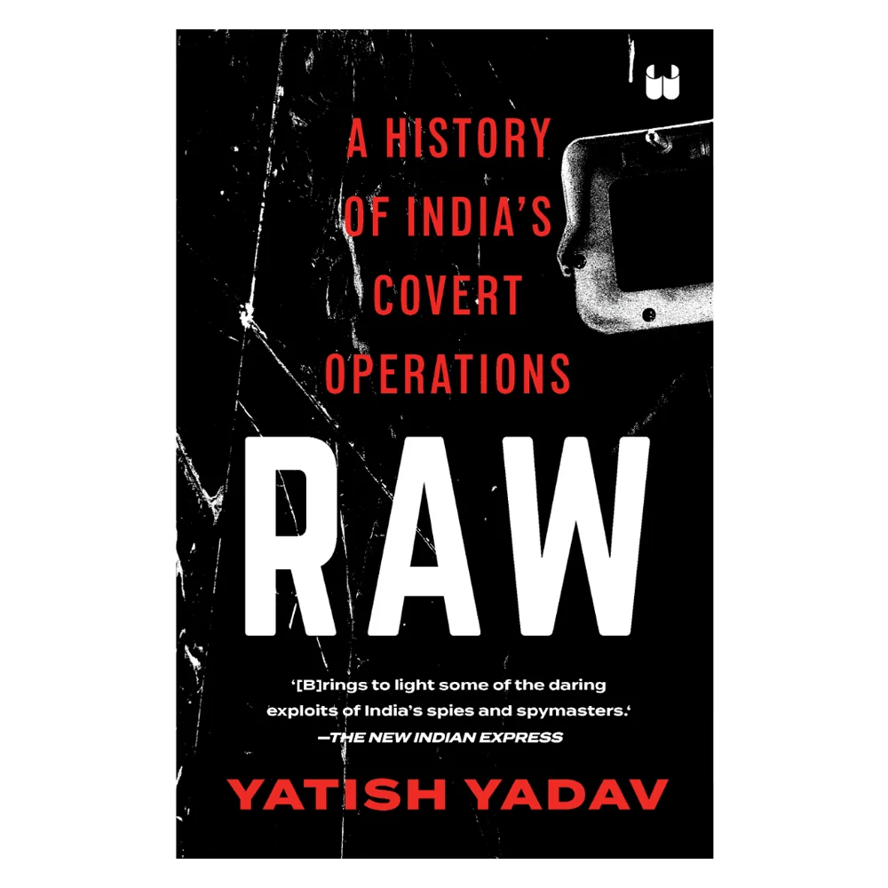 Raw A History Of India's Covert Operations By Yatish Yadav | Non-Fiction